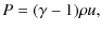 $\displaystyle P = (\gamma - 1) \rho u,$