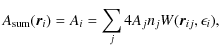 $\displaystyle A_{\rm sum}(\vec{r}_i) = A_i = \sum_j{4{A_j}{n_j} W(\vec{r}_{ij},\epsilon_i)},$