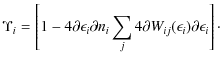$\displaystyle \Upsilon_i = \left[ 1 - 4{\partial \epsilon_i}{\partial n_i} \sum_j 4{\partial W_{ij}(\epsilon_i)}{\partial \epsilon_i}\right]\cdot$
