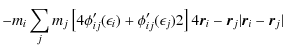 $\displaystyle -m_i \sum_j m_j \left[4{\phi_{ij}'(\epsilon_i)+\phi_{ij}'(\epsilon_j)}{2}\right]4{\vec{r}_i-\vec{r}_j}{\vert\vec{r}_i-\vec{r}_j\vert}$