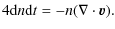 $\displaystyle 4{{\rm d}n}{{\rm d}t}= - n(\nabla\cdot\vec{v}).$