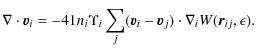 $\displaystyle \nabla \cdot \vec{v}_i = -4{1}{n_i \Upsilon_i}
\sum_j(\vec{v}_i-\vec{v}_j) \cdot \nabla_i W(\vec{r}_{ij},\epsilon).$