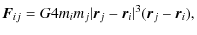 $\displaystyle \vec{F}_{ij} = G4{m_i m_j}{\vert\vec{r}_j-\vec{r}_i\vert^3}(\vec{r}_j-\vec{r}_i),$