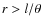 $r > l/\theta$