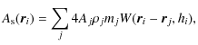 $\displaystyle A_{\rm s}(\vec{r}_i) = \sum_j{4{A_j}{\rho_j} m_j W(\vec{r}_i-\vec{r}_j,h_i)},$