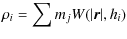$\displaystyle \rho_i = \sum{m_j W(\vert\vec{r}\vert,h_i)}$