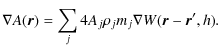 $\displaystyle \nabla A(\vec{r}) = \sum_j{4{A_j}{\rho_j} m_j \nabla W(\vec{r}-\vec{r}',h)}.$