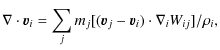$\displaystyle \nabla \cdot \vec{v}_i = \sum_j m_j [(\vec{v}_j-\vec{v}_i) \cdot \nabla_i W_{ij}] / \rho_i,$