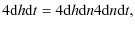 $\displaystyle 4{{\rm d}h}{{\rm d}t} = 4{{\rm d}h}{{\rm d}n}4{{\rm d}n}{{\rm d}t},$