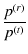 $\displaystyle \frac{p^{(r)}}{p^{(t)}}$