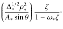 $\displaystyle \left(\frac{\Delta_*^{1/2}\rho_*^2}{A_*\sin\theta}\right) \frac{\zeta}{1-\omega_* \zeta}\cdot$