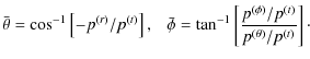 $\displaystyle \bar{\theta}=\cos^{-1}\left[-p^{(r)}/p^{(t)}\right],~~~
\bar{\phi}=\tan^{-1}\left[\frac{p^{(\phi)}/p^{(t)}}{p^{(\theta)}/p^{(t)}}\right]\cdot$