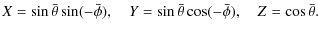 $\displaystyle X=\sin\bar{\theta}\sin(-\bar{\phi}),~~~~
Y=\sin\bar{\theta}\cos(-\bar{\phi}),~~~~
Z=\cos\bar{\theta}.$
