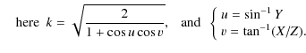 $\displaystyle \quad{\rm here}~~
k=\sqrt{\frac{2}{1+\cos u\cos v}},~~~{\rm and}~...
...t\{
\begin{array}{l}
u = \sin^{-1} Y\\
v = \tan^{-1} (X/Z).
\end{array}\right.$