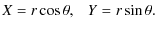 $\displaystyle X=r\cos\theta,~~~Y=r\sin\theta.$