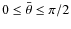 $0\le \bar{\theta}\le \pi/2$