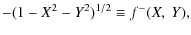 $\displaystyle -(1-X^2-Y^2)^{1/2}\equiv f^-(X,~Y),$