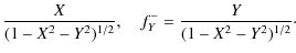$\displaystyle \frac{X}{(1-X^2-Y^2)^{1/2}},~~~~
f^-_Y = \frac{Y}{(1-X^2-Y^2)^{1/2}}\cdot$