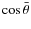 $\cos\bar{\theta}$
