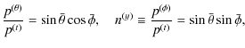 $\displaystyle \frac{p^{(\theta)}}{p^{(t)}}= \sin\bar{\theta}\cos\bar{\phi},~~~~
n^{(y)} \equiv \frac{p^{(\phi)}}{p^{(t)}}= \sin\bar{\theta}\sin\bar{\phi},$