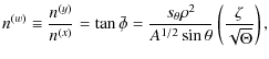 $\displaystyle n^{(w)} \equiv \frac{n^{(y)}}{n^{(x)}} = \tan\bar{\phi}=\frac{s_\theta\rho^2}{A^{1/2}\sin\theta}\left(\frac{\zeta}{\sqrt{\Theta}}\right),$