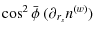 $\displaystyle \cos^2\bar{\phi}~(\partial_{r_s}n^{(w)})$