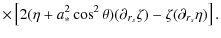 $\displaystyle \times\left[ 2(\eta+a_*^2\cos^2\theta)(\partial_{r_s}\zeta)-\zeta(\partial_{r_s}\eta) \right].$