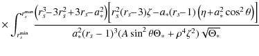 $\displaystyle \times
\int_{r_s^{\rm min}}^{r_s^{\rm max}}\!\! \frac{\left(r_s^3...
...t)\!\Big]} {a_*^2(r_s-1)^3(A\sin^2\theta\Theta_*+\rho^4\zeta^2)\sqrt{\Theta_*}}$