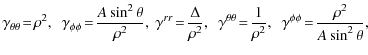 $\displaystyle \gamma_{\theta\theta}\!=\!\rho^2,~~
\gamma_{\phi\phi}\!=\!\frac{A...
...}\!=\!\frac{1}{\rho^2},~~
\gamma^{\phi\phi}\!=\!\frac{\rho^2}{A\sin^2\theta},~~$