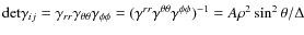 ${\rm det}\gamma_{ij}=\gamma_{rr}\gamma_{\theta\theta}\gamma_{\phi\phi}
=(\gamm...
...}\gamma^{\theta\theta}\gamma^{\phi\phi})^{-1}
={A\rho^2\sin^2\theta}/{\Delta}$