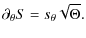$\displaystyle \partial_\theta S =s_\theta\sqrt{\Theta}.$