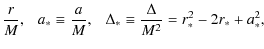 $\displaystyle \frac{r}{M},~~~
a_*\equiv \frac{a}{M},~~~
\Delta_*\equiv \frac{\Delta}{M^2}=r_*^2-2r_*+a_*^2,$