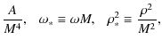 $\displaystyle \frac{A}{M^4},~~~
\omega_*\equiv \omega M,~~~
\rho_*^2\equiv \frac{\rho^2}{M^2},$