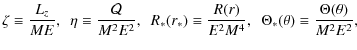 $\displaystyle \zeta \equiv \frac{L_z}{ME},~~
\eta \equiv \frac{\mathcal{Q}}{M^2...
... \frac{R(r)}{E^2 M^4},~~
\Theta_*(\theta) \equiv \frac{\Theta(\theta)}{M^2E^2},$