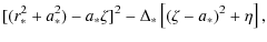 $\displaystyle [(r_*^2+a_*^2)-a_*\zeta]^2-\Delta_*\left[(\zeta-a_*)^2+\eta\right],$