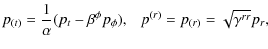 $\displaystyle p_{(t)}
=\frac{1}{\alpha} (p_t-\beta^\phi p_\phi),~~~
p^{(r)}=p_{(r)}
= \sqrt{\gamma^{rr}} p_r,$