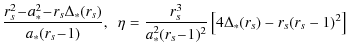 $\displaystyle \frac{r_s^2\!-\!a_*^2 \!-\! r_s \Delta_*(r_s)}{a_*(r_s\!-\!1)},~~
\eta=\frac{r_s^3}{a_*^2(r_s\!-\!1)^2}\left[4\Delta_*(r_s)-r_s(r_s-1)^2\right]$
