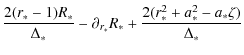 $\displaystyle \frac{2(r_*-1)R_*}{\Delta_*}-\partial_{r_*}R_*
+\frac{2(r_*^2+a_*^2-a_*\zeta)}{\Delta_*}$