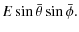 $\displaystyle E\sin\bar{\theta}\sin\bar{\phi}.$