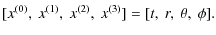 $\displaystyle [x^{(0)},~x^{(1)},~x^{(2)},~x^{(3)}]=[t,~r,~\theta,~\phi].$