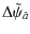 $\displaystyle \Delta\tilde\psi_{\hat a}$