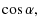 $\displaystyle \cos\alpha,$