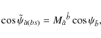\begin{displaymath}
\cos\tilde\psi_{\hat{a}(bs)}=M_{\hat{a}}{}^{\hat{b}}\cos\psi_{\hat{b}},
\end{displaymath}