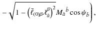 $\displaystyle \left.-\sqrt{1-\left({\bar\ell}_{(0)\beta}{\lambda}^\beta_{\hat a}\right)^2}M_{\hat{a}}{}^{\hat{b}}\cos\psi_{\hat{b}}\right),$