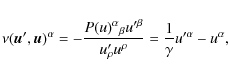 \begin{displaymath}
{\nu}(\vec{u}',\vec{u})^\alpha=-\frac{ P(u)^{\alpha}{}_{\bet...
...}'^\beta}{u'_\rho u^\rho}=\frac 1\gamma u'^{\alpha}-u^\alpha,%
\end{displaymath}
