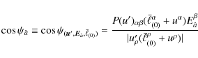\begin{displaymath}
\cos\psi_{\hat a}\equiv\cos\psi_{(\vec{u}',\vec{E}_{\hat a},...
..._{\hat a}}
{\vert u'_\rho({\bar\ell}_{(0)}^\rho+u^\rho)\vert}
\end{displaymath}