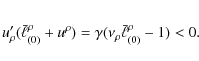 \begin{eqnarray*}{u'_\rho({\bar\ell}_{(0)}^\rho+u^\rho)}=\gamma(\nu_\rho{\bar\ell}_{(0)}^\rho-1)<0.
\end{eqnarray*}
