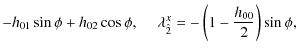 $\displaystyle -h_{01}\sin\phi +h_{02}\cos\phi,\:\quad
{\rm\lambda}_{\hat{2}}^{x} = -\left(1-\frac{h_{00}}{2}\right)\sin\phi,$