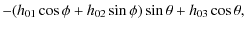 $\displaystyle -
(h_{01}\cos\phi +h_{02}\sin\phi )\sin\theta+h_{03}\cos\theta,$