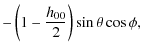 $\displaystyle -\left(1-\frac{h_{00}}{2}\right)\sin\theta\cos\phi,$